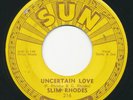 SLIM RHODES - Uncertain Love - SUN - Rockabilly 45