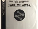 TRUE FAITH & FINAL CUT - Take Me Away 1991 Techno 12