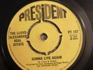LLOYD ALEXANDER REAL ESTATE GONNA LIVE AGAIN /WATCHA GONNA DO UK PRESIDENT 60s
