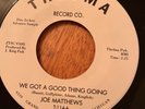 JOE MATTHEWS WE GOT A GOOD THNG GOING (THELMA)