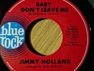 JIMMY HOLLAND - BABY DON'T LEAVE ME USA 7
