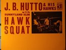 J. B. Hutto & His Hawks with Sunnyland Slim – Hawk Squat - 1971 - EX