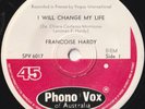 FRANCOISE HARDY 45: I WILL CHANGE MY LIFE +1  AUSSIE PHONO VOX 6017  EX/NM  1967