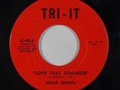 Sweet Soul 45 WILLIE BROWN Love That Stranger / Get Out & Get It on Tri-It