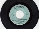 Eddie Foster; Oakland Blues I Won't Be Your Fool; I May Be Wrong Lyons 45