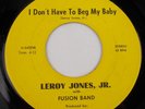 Leroy Jones, Jr. w/FUSION BAND-I don't have to Beg My Baby/All Over Baby  45 Rpm