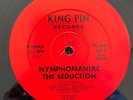 KING PIN RECORDS - NYMPHOMANIAC THE SEDUCTION 12” VINYL - VERY RARE - RL-4087
