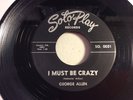 GEORGE ALLEN (SMITH) SOTOPLAY 0032-I MUST BE CRAZY-BLUES NORTHERN SOUL 45 1961