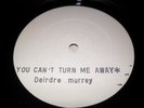 DEIRDRE MURRAY - YOU CAN`T TURN ME AWAY,1986,BLACK BEAT RECS