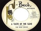 THE BAD SEEDS A Taste Of The Same /I'm A King Bee 1965 S TX Garage J-Beck J-1002