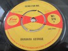 BARBARA GEORGE..SEND FOR ME,..SUPERB NEAR MINT  UK 1ST ISSUE,SUE LABEL No WI-316