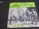 I CADETTI - SOLO SHAKE - SCELGO TE - 45 Giri - RARISSIMO
