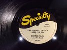 GUITAR SLIM-SPECIALTY 482-THE THINGS I USED TO DO/WELL, I DONE GOT OVER IT-BLUES