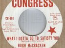 HUGH McCRACKEN*WHAT I GOTTA DO TO SATISFY YOU*DEMO*SOUL*THE CONGRESS LABEL*HEAR