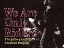 THE JEFFREY LEE PIERCE SESSIONS PROJECT WE ARE ONLY RIDERS [LP] NEW LP