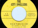 THE CITY DWELLERS 45 YOUR TURN TO CRY on  3-J garage rock holy grail