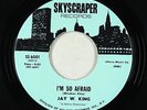 Sweet Soul 45 - Jay W. King - I'm So Afraid - Skyscraper - VG+