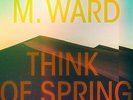 M. Ward Think Of Spring Translucent (Vinyl) (US IMPORT)