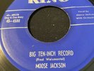 MOOSE JACKS0N.  BIG TEN  INCH RECORD/ I NEEDED YOU.  GREAT BLUES. KING 45-4580