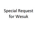 Special Request for wesuk