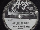 R&B 78 CLARENCE (FROG-MAN) HENRY Ain't Got No Home ARGO 5259 HEAR 2112