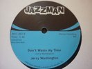 jerry washington dont waste my time/jazzman re  issue  uk 12 inches soul