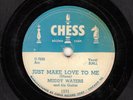 MUDDY WATERS   Chess 1571  E-   Just Make Love To Me / OH  YEH    78 BLUES