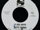 BETTY HARRIS 12 Red Roses & What'd I Do Wrong Soul 45 SANSU #455