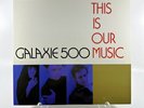 Galaxie 500 - This Is Our Music Vinyl Record LP