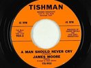 Northern Soul 45 - James Moore - A Man Should Never Cry - Tishman - VG+