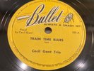 CECIL GANT-BULLET 255-TRAIN TIME BLUES/SLOPPY JOE'S=NASHVILLE BLUES BOOGIE 78 EX