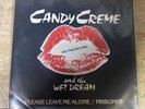 Candy Creme & the Wet Dream ‎– Please Leave Me Alone/ Prisoner - 7