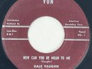 DALE VAUGHN How Can You be Mean to Me Von Rockabilly RARE 45 HEAR