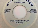 Modern Soul 45 SCHEHERAZADE If You Don't Want My Love Mystic RARE NM HEAR