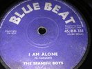 The SPANISH BOYS * 7” 45rpm ( I AM ALONE )* 1965 BLUE BEAT BB 331  SKA ￼Vinyl