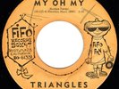Chicano Doo Wop 45- The Triangles: My Oh My- Fifo STRONG VG