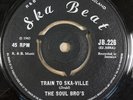 THE SOUL BRO'S - TRAIN TO SKA-VILLE - FANTASTIC ORG UK SKA BEAT 7
