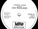 NORTHERN SOUL  - LOU RAGLAND - I TRAVEL ALONE + 2 TRACKS - UK INFERNO SOUL CLUB