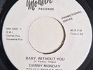 DANNY MONDAY - Baby Without You - MODERN - 60's NORTHERN SOUL 45 - 70's RE