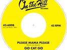 GO CAT GO - PLEASE MAMA PLEASE / WHO WAS THE CAT - Re-Issue 45 of USA Rocker
