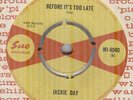JACKIE DAY*BEFORE IT'S TOO LATE*SOUL*SUE RECORDS* HEAR BOTH SIDES