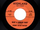 NORTHERN SOUL-JOHNNY GUITAR WATSON-WAIT A MINUTE BABY/OH SO FINE-HIGHLAND 1151