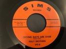 KELLY BROTHERS..CRYING DAYS ARE OVER . SUPERB RARE USA ISSUE SINGLE..SIMS..293