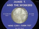 JAMES T. & THE WORKERS Who Can I Turn To LTD RE vinyl 45 rpm 60s GARAGE ROCK