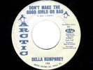 NORTHERN/DEEP SOUL-DELLA HUMPHREY-DON'T MAKE THE GOOD GIRLS GO BAD/YOUR LOVE IS