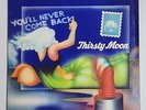 THIRSTY MOON - 'You'll Never Come Back' 12