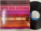CHARLIE ROUSE - Bossa Nova Bacchanal LP (1st US MONO Pressing on BLUE NOTE)
