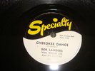 BOB LANDERS / WILLIE JOE- CHEROKEE DANCE / UNITAR ROCK - SPECIALTY 78 RPM # 576