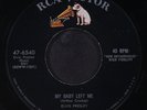 ELVIS PRESLEY: my baby left me / i want you, i need you, i love you RCA 7