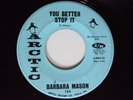 Northern Soul 45 BARBARA MASON You Better Stop It ARCTIC VG+ HEAR